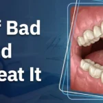 Causes of Bad Breath and How to Treat It
