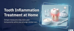 What Can You Do for Tooth Inflammation Treatment at Home?